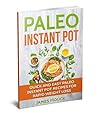 Paleo Diet: Paleo Instant Pot Cookbook: Quick and Easy Paleo Instant Pot Recipes for Rapid Weight Loss