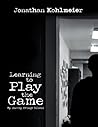 Learning to Play the Game by Jonathan Kohlmeier