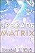 Upgrade Matrix (The Upgrade Saga Book 12)