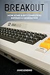 Book cover for Breakout: How Atari 8-Bit Computers Defined a Generation