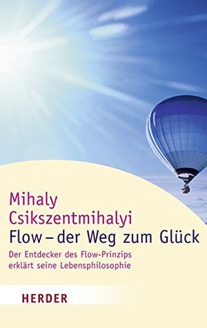 Flow   Der Weg Zum Glückder Entdecker Des Flow Prinzips Erklärt Seine Lebensphilosophie