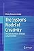 The Systems Model of Creativity: The Collected Works of Mihaly Csikszentmihalyi