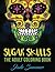 Sugar Skulls: An Adult Coloring Book with Mexican Calavera Designs, Day of the Dead Patterns, and Inspirational Spanish Art