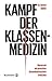 Kampf der Klassenmedizin: Warum wir ein gerechtes Gesundheitssystem brauchen (German Edition)