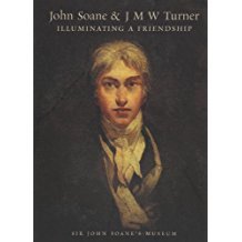 John Soane and J M W Turner, Illuminating a Friendship