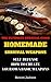 Homemade Survival Weapons: The Ultimate Survival Guide Homemade Survival Weapons Self-Defense How To Create Your Own Weapons