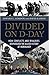 Divided on D-Day: How Conflicts and Rivalries Jeopardized the Allied Victory at Normandy