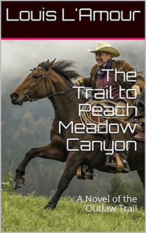 The Trail to Peach Meadow Canyon [L'Amour's Original Text] (Kindle Edition)