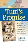 Tutti's Promise: A novel based on a family's true story of courage and hope during the Holocaust