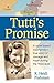 Tutti's Promise: A novel based on a family's true story of courage and hope during the Holocaust