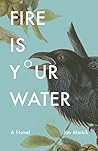 Fire Is Your Water