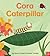Rounds: Cora Caterpillar