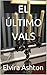 EL ÚLTIMO VALS (Spanish Edition)