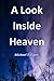 A Look Inside Heaven: Proof of a Real Heaven and a Real Hell