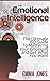 Emotional Intelligence: The Ultimate EQ Guide To Mastering Your Emotions and Get What You Want (Emotional Intelligence, Life Mastery, Self Awareness Book 1)