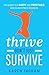 Thrive Don't Just Survive: ...