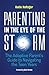 Parenting in the Eye of the Storm: The Adoptive Parent's Guide to Navigating the Teen Years
