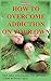 How to Overcome Addiction on Your Own: Self-Help Strategies for Getting Clean Without Help