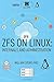 ZFS on Linux: Internals and Administration