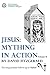 Jesus: Mything in Action, V...
