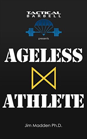 Tactical Barbell Presents: Ageless Athlete (Kindle Edition)