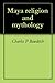 Maya Religion and Mythology