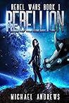 Rebellion (Rebel Wars Book 1) Rebellion (Rebel Wars Book 1)
