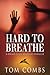Hard To Breathe by Tom Combs