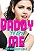 DADDY Teach ME: Forbidden First Time Taboo - A Young Girl Caught in an Embarrassing Situation - Unprotected Man of the House Lessons.
