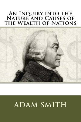 An Inquiry into the Nature and Causes of the Wealth of Nations