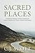 Sacred Places: The Biblical Theology of Place, Exploring Its Central Importance in God’s Creation and Mission