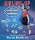 Girling Up: How to Be Strong, Smart and Spectacular