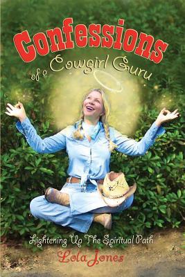 Confessions of a Cowgirl Guru: Lightening Up the Spiritual Path