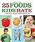 25 Foods Kids Hate: and How...