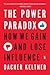 The Power Paradox: How We Gain and Lose Influence