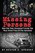 Missing Persons: How Did They Disappear? Inside The True Crime Files Of The Vanished (Missing People Book 1)
