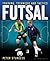 Futsal: Training, Technique and Tactics