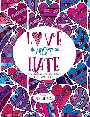 Love *Not* Hate: A totally appropriate and inclusive coloring book
