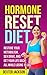 Hormone Reset Diet Guide and Cookbook: Restore Your Metabolism, Sex Drive and Get Your Life Back, All While Losing 15lbs