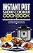 Instant Pot Slow Cooker Cookbook: Delicious Instant Pot Pressure Cooker Recipes That Require 10 Steps Or Less