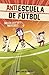 Misión portero imposible (Antiescuela de Fútbol 2) (Spanish Edition)