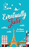 Eventually Julie by Anthea Syrokou Eventually Julie by Anthea Syrokou
