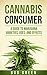 Cannabis Consumer: A Guide to Marijuana Varieties, Uses, and Effects
