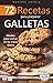 72 RECETAS PARA PREPARAR GALLETAS: Ideales para incluir en tu menú diario (Colección Cocina Fácil & Práctica nº 18) (Spanish Edition)