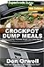 Crockpot Dump Meals: Over 160 Quick & Easy Gluten Free Low Cholesterol Whole Foods Recipes full of Antioxidants & Phytochemicals (Slow Cooking Natural Weight Loss Transformation Book 5)