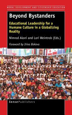 Beyond Bystanders: Educational Leadership for a Humane Culture in a Globalizing Reality (Moral Development and Citizenship Education, 11)