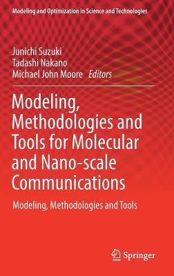 Modeling, Methodologies and Tools for Molecular and Nano-scale Communications: Modeling, Methodologies and Tools (Modeling and Optimization in Science and Technologies, 9)