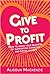 Give to Profit: How to Grow...