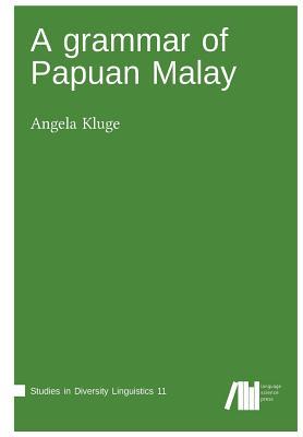A grammar of Papua Malay (Studies in Diversity Linguistics)