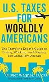EBOOK U.S. Taxes for Worldly Americans: The Traveling Expat's Guide to Living, Working, and Staying Tax Compliant Abroad